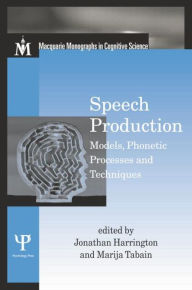 Title: Speech Production: Models, Phonetic Processes, and Techniques / Edition 1, Author: Jonathan Harrington