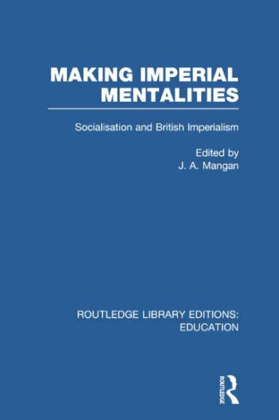 Making Imperial Mentalities: Socialisation and British Imperialism