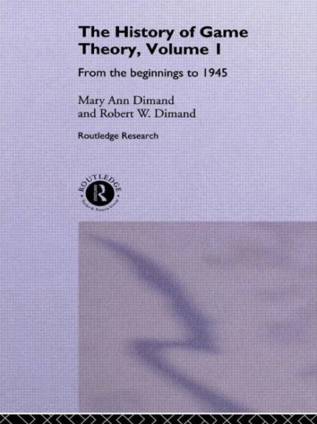 The History Of Game Theory, Volume 1: From the Beginnings to 1945