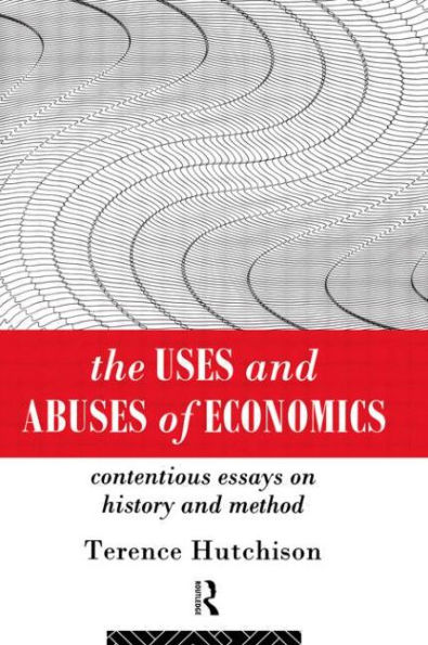 The Uses and Abuses of Economics: Contentious Essays on History Method