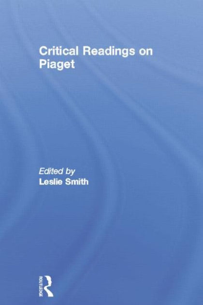 Critical Readings on Piaget by Leslie Smith, Paperback | Barnes & Noble®