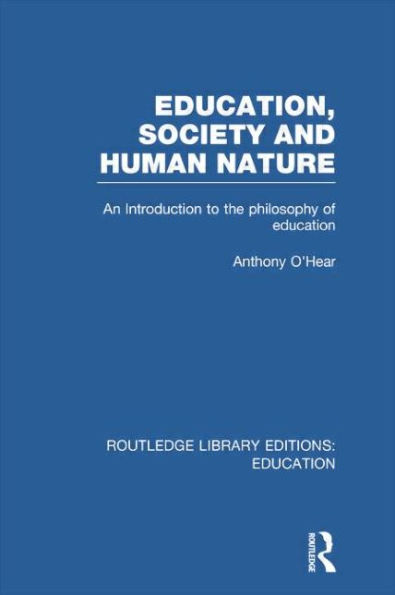 Education, Society and Human Nature (RLE Edu K): An Introduction to the Philosophy of Education