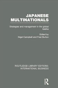 Title: Japanese Multinationals (RLE International Business): Strategies and Management in the Global Kaisha, Author: Nigel Campbell