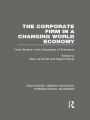 The Corporate Firm in a Changing World Economy (RLE International Business): Case Studies in the Geography of Enterprise