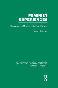 Title: Feminist Experiences (RLE Feminist Theory): The Women's Movement in Four Cultures, Author: Susan Bassnett