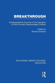 Title: Breakthrough (RLE Edu M): Autobiographical Accounts of the Education of Some Socially Disadvantaged Children, Author: Ronald Goldman