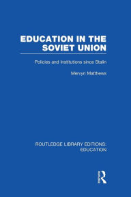 Title: Education in the Soviet Union: Policies and Institutions Since Stalin, Author: Mervyn Matthews