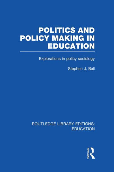 Politics and Policy Making in Education: Explorations in Sociology / Edition 1