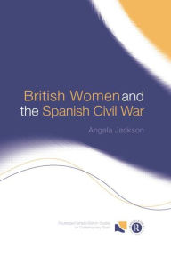 Title: British Women and the Spanish Civil War, Author: Angela Jackson