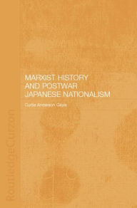 Title: Marxist History and Postwar Japanese Nationalism, Author: Curtis Anderson Gayle