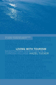 Title: Living with Tourism: Negotiating Identities in a Turkish Village, Author: Hazel Tucker