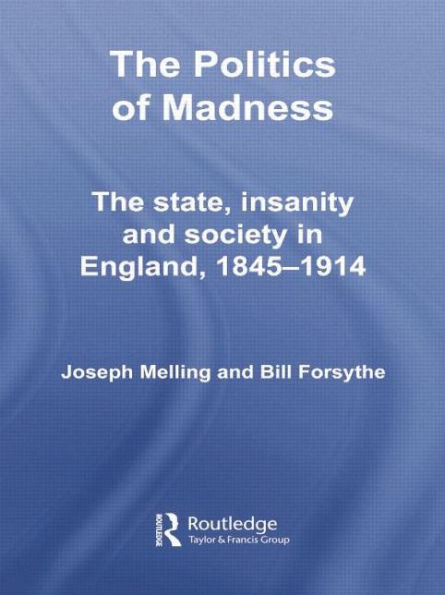 The Politics of Madness: The State, Insanity and Society in England, 1845-1914