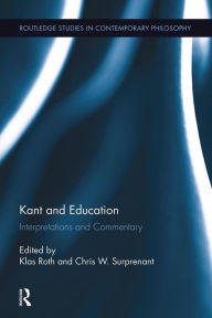 Title: Kant and Education: Interpretations and Commentary, Author: Klas Roth