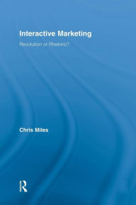 Title: Interactive Marketing: Revolution or Rhetoric? / Edition 1, Author: Christopher Miles