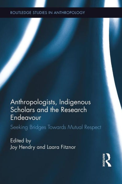 Anthropologists, Indigenous Scholars and the Research Endeavour: Seeking Bridges Towards Mutual Respect