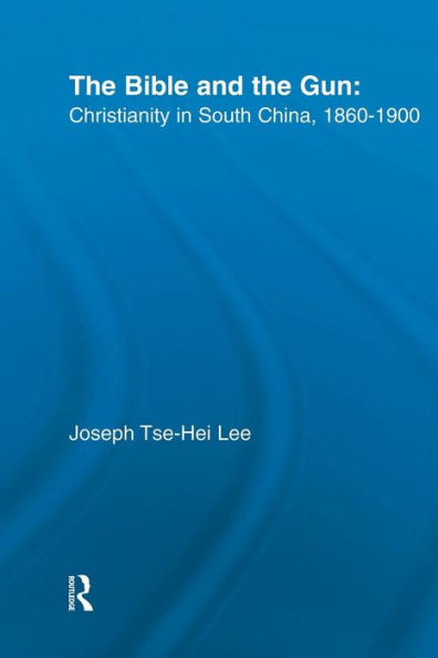 The Bible and the Gun: Christianity in South China, 1860-1900