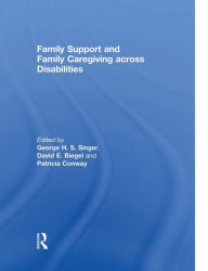 Title: Family Support and Family Caregiving across Disabilities, Author: George Singer