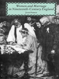 Title: Women and Marriage in Nineteenth-Century England, Author: Mrs Joan Perkin