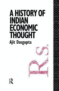 Title: A History of Indian Economic Thought / Edition 1, Author: Ajit K. Dasgupta