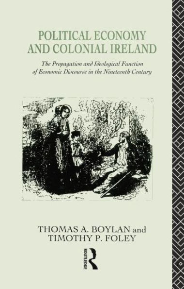 Political Economy and Colonial Ireland: the Propagation Ideological Functions of Economic Discourse Nineteenth Century