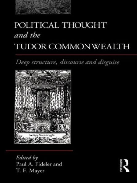 Political Thought and the Tudor Commonwealth: Deep Structure, Discourse and Disguise