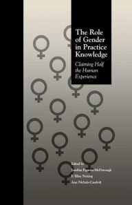 Title: The Role of Gender in Practice Knowledge: Claiming Half the Human Experience / Edition 1, Author: Josefina Figueira McDonough