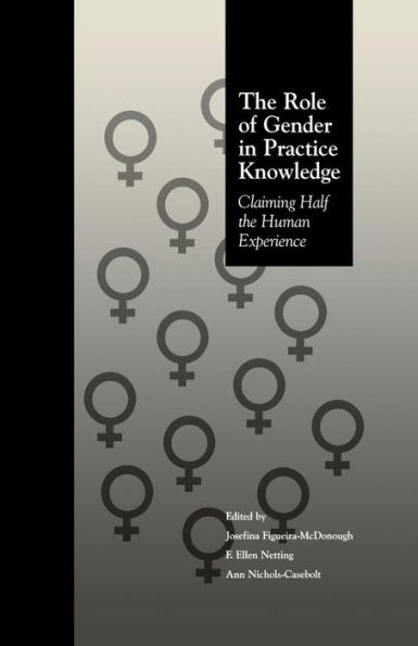 The Role of Gender in Practice Knowledge: Claiming Half the Human Experience / Edition 1