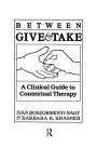 Between Give And Take: A Clinical Guide To Contextual Therapy / Edition 1