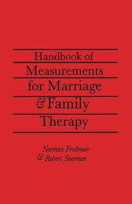 Title: Handbook Of Measurements For Marriage And Family Therapy / Edition 1, Author: Robert Sherman