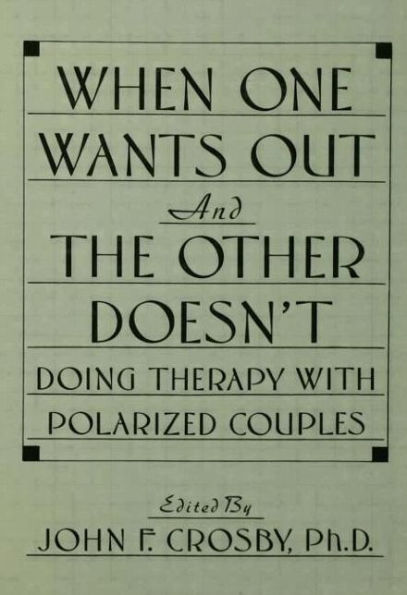 When One Wants Out And The Other Doesn't: Doing Therapy With Polarized Couples