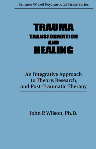 Trauma, Transformation, And Healing.: An Integrated Approach To Theory Research & Post Traumatic Therapy / Edition 1