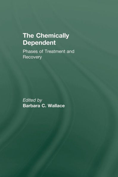 Chemically Dependent: Phases Of Treatment And Recovery / Edition 1