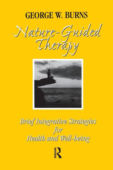 Nature Guided Therapy: Brief Integrative Strategies For Health And Well Being / Edition 1