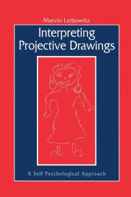 Title: Interpreting Projective Drawings: A Self-Psychological Approach / Edition 1, Author: Marvin Leibowitz