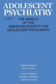 Title: Adolescent Psychiatry, V. 22: Annals of the American Society for Adolescent Psychiatry / Edition 1, Author: Aaron H. Esman