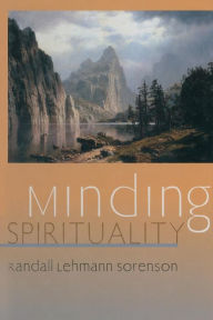Title: Minding Spirituality / Edition 1, Author: Randall Lehmann Sorenson