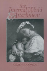 Title: The Internal World and Attachment / Edition 1, Author: Geoff Goodman