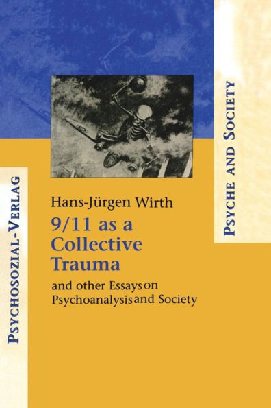 9/11 as a Collective Trauma: And Other Essays on Psychoanalysis and Society / Edition 1