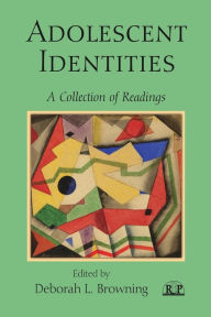 Title: Adolescent Identities: A Collection of Readings / Edition 1, Author: Deborah L. Browning