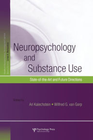 Title: Neuropsychology and Substance Use: State-of-the-Art and Future Directions / Edition 1, Author: Ari Kalechstein