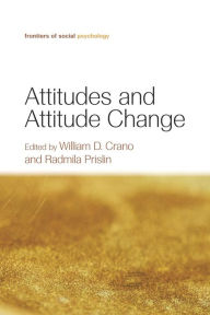 Title: Attitudes and Attitude Change / Edition 1, Author: William D. Crano