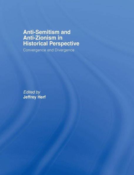 Anti-Semitism and Anti-Zionism in Historical Perspective: Convergence and Divergence
