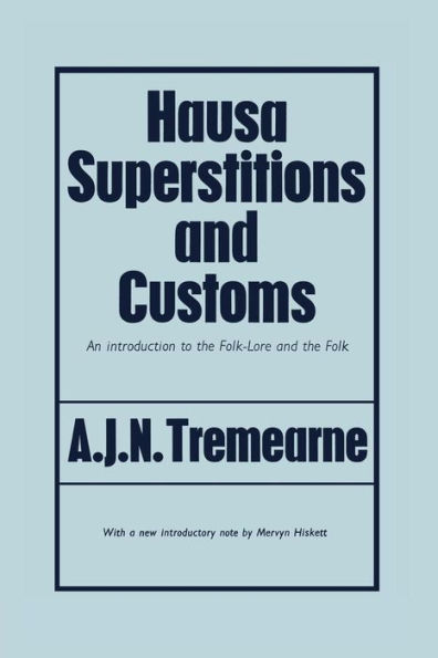 Hausa Superstitions and Customs: An Introduction to the Folk-Lore Folk