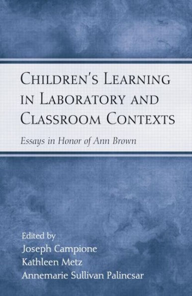 Children's Learning in Laboratory and Classroom Contexts: Essays in Honor of Ann Brown