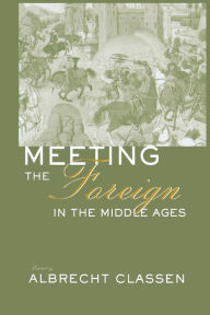 Title: Meeting the Foreign in the Middle Ages, Author: Albrecht Classen