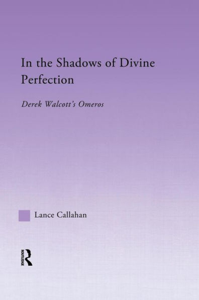 the Shadows of Divine Perfection: Derek Walcott's Omeros
