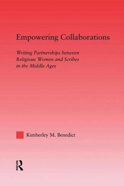 Empowering Collaborations: Writing Partnerships between Religious Women and Scribes the Middle Ages