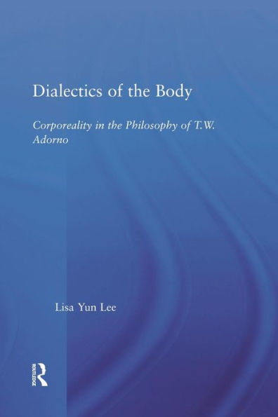 Dialectics of the Body: Corporeality in the Philosophy of Theodor Adorno