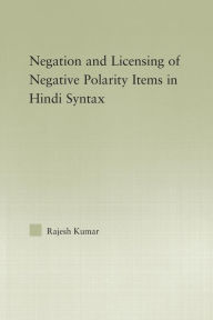 Title: The Syntax of Negation and the Licensing of Negative Polarity Items in Hindi, Author: Rajesh Kumar