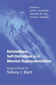 Title: Relatedness, Self-Definition and Mental Representation: Essays in honor of Sidney J. Blatt / Edition 1, Author: John S. Auerbach